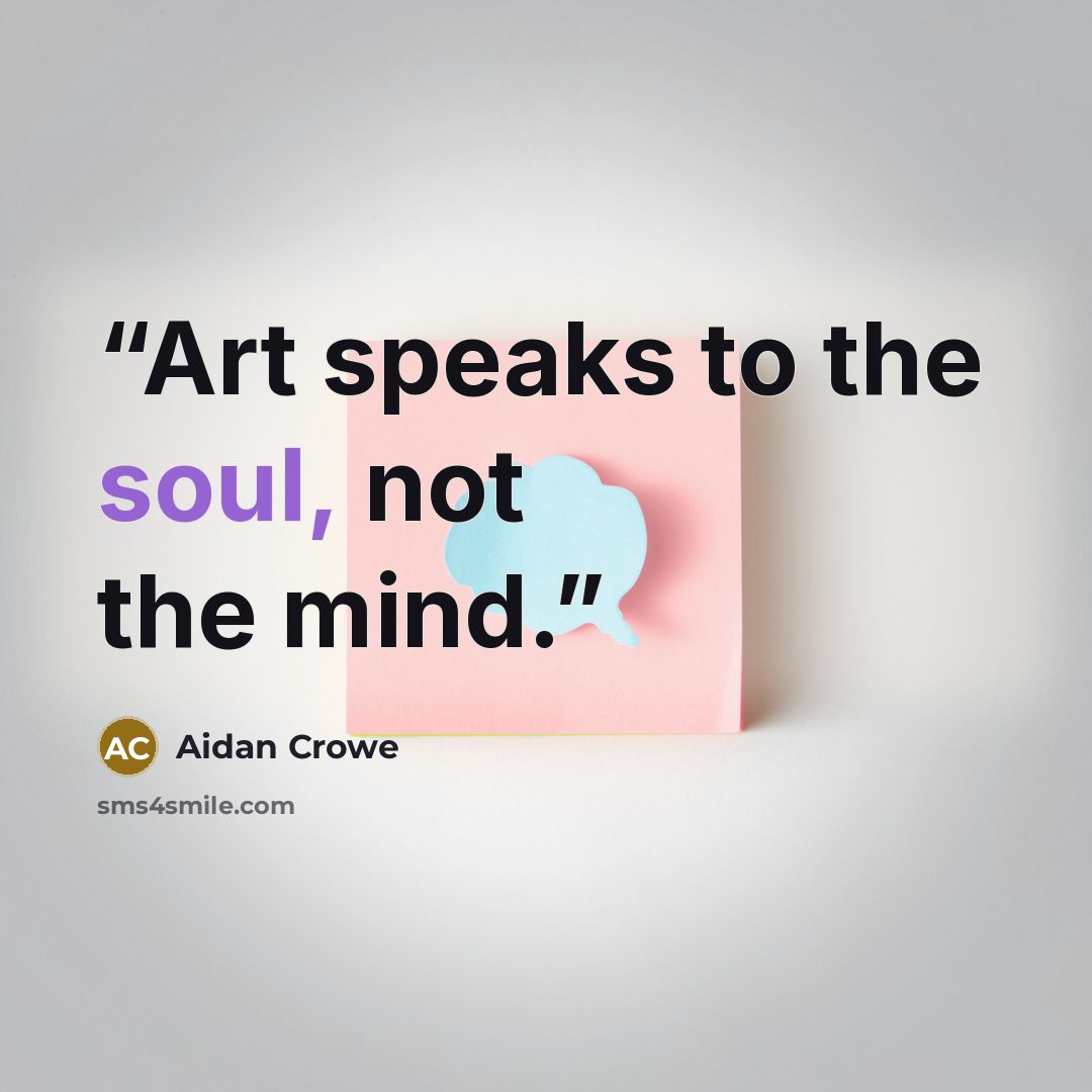 “Art speaks to the soul, not the mind.” quote by Aidan Crowe