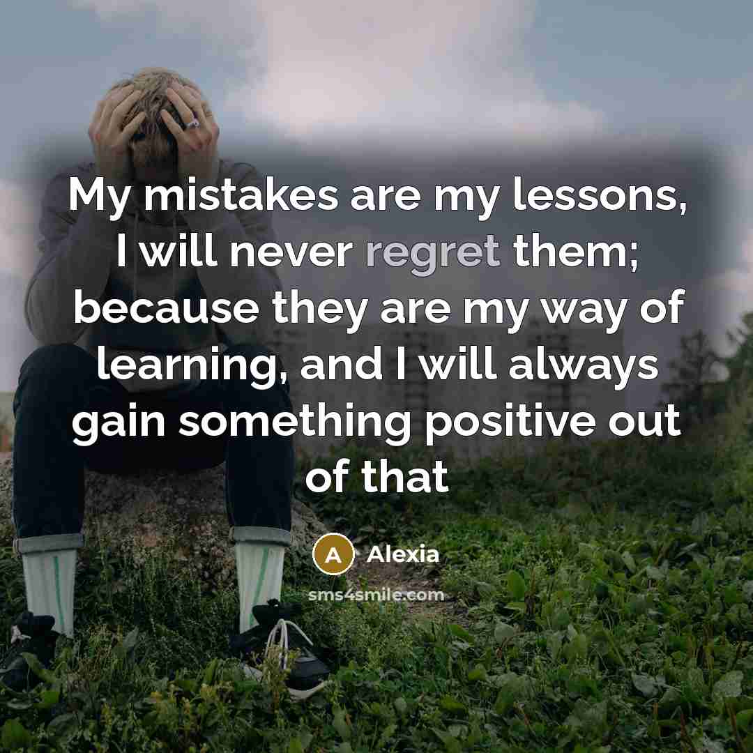 “My mistakes are my lessons, I will never regret them; because they are my way of learning, and I will always gain something positive out of that” quote by Alexia