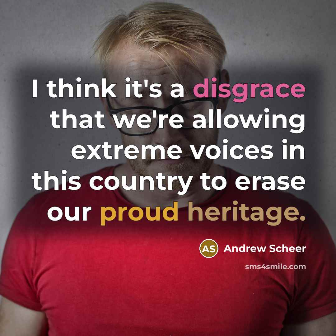 “I think it's a disgrace that we're allowing extreme voices in this country to erase our proud heritage.” quote by Andrew Scheer