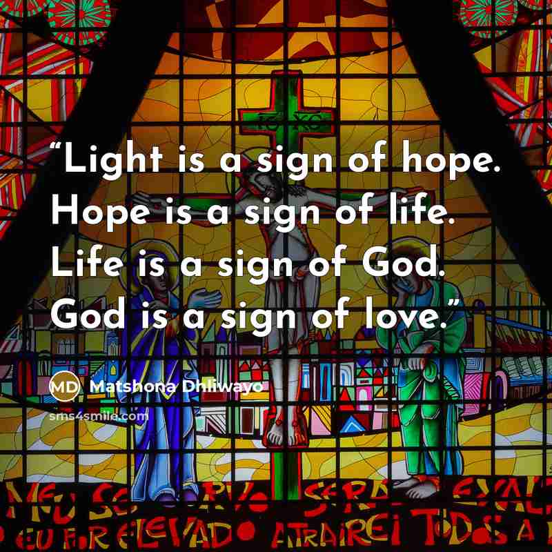“Light is a sign of hope. Hope is a sign of life. Life is a sign of God. God is a sign of love.” quote by Matshona Dhliwayo