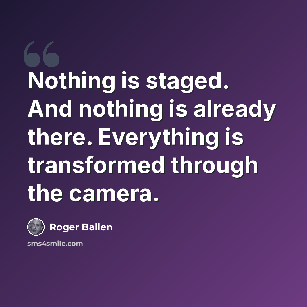 “Nothing is staged. And nothing is already there. Everything is transformed through the camera.” quote by Roger Ballen