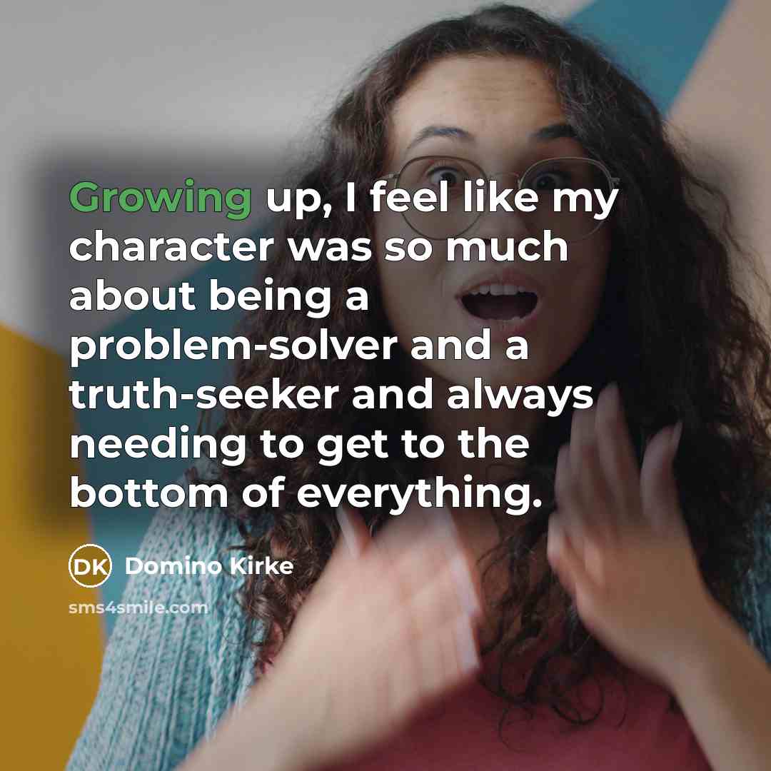 “Growing up, I feel like my character was so much about being a problem-solver and a truth-seeker and always needing to get to the bottom of everything.” quote by Domino Kirke