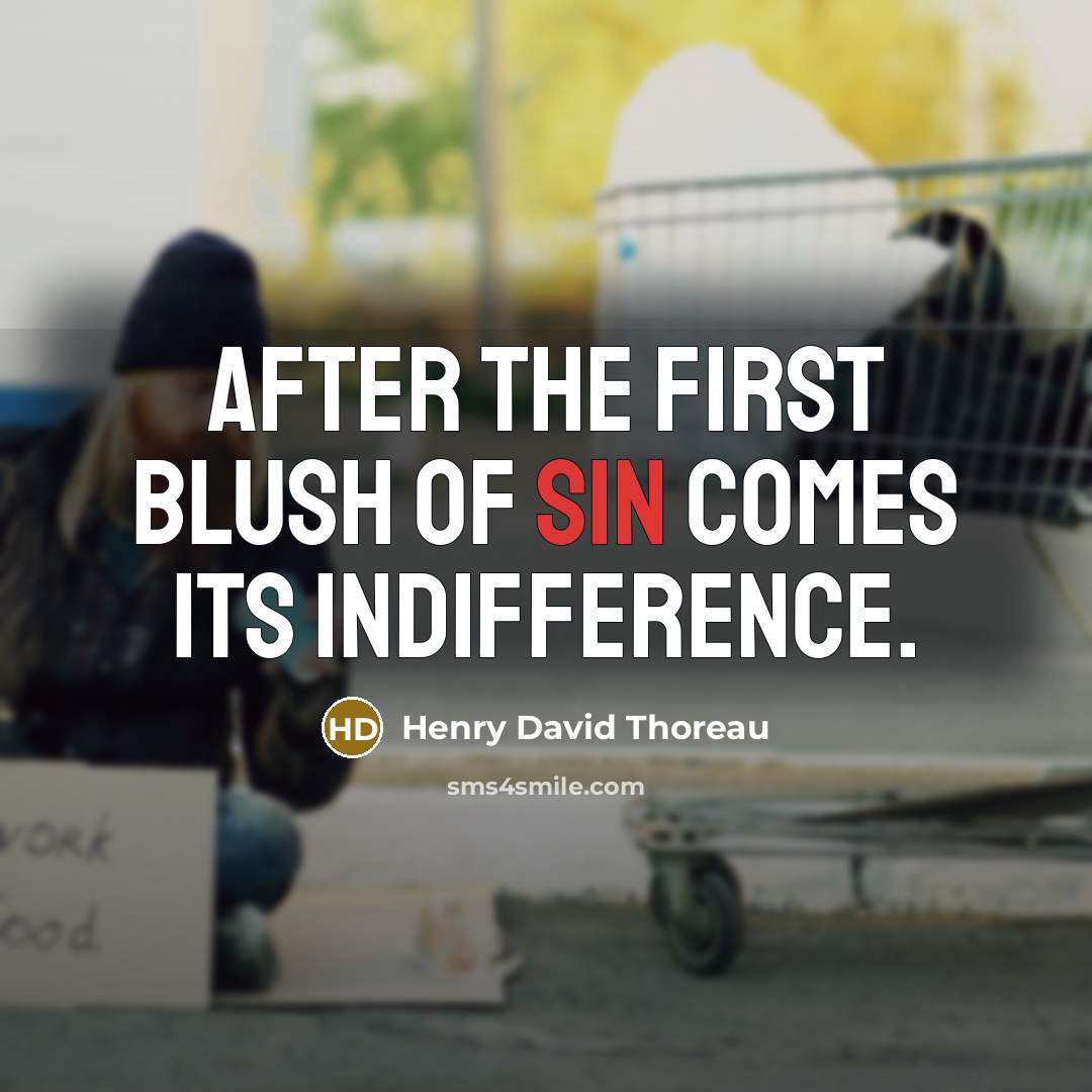 “After the first blush of sin comes its indifference.” quote by Henry David Thoreau