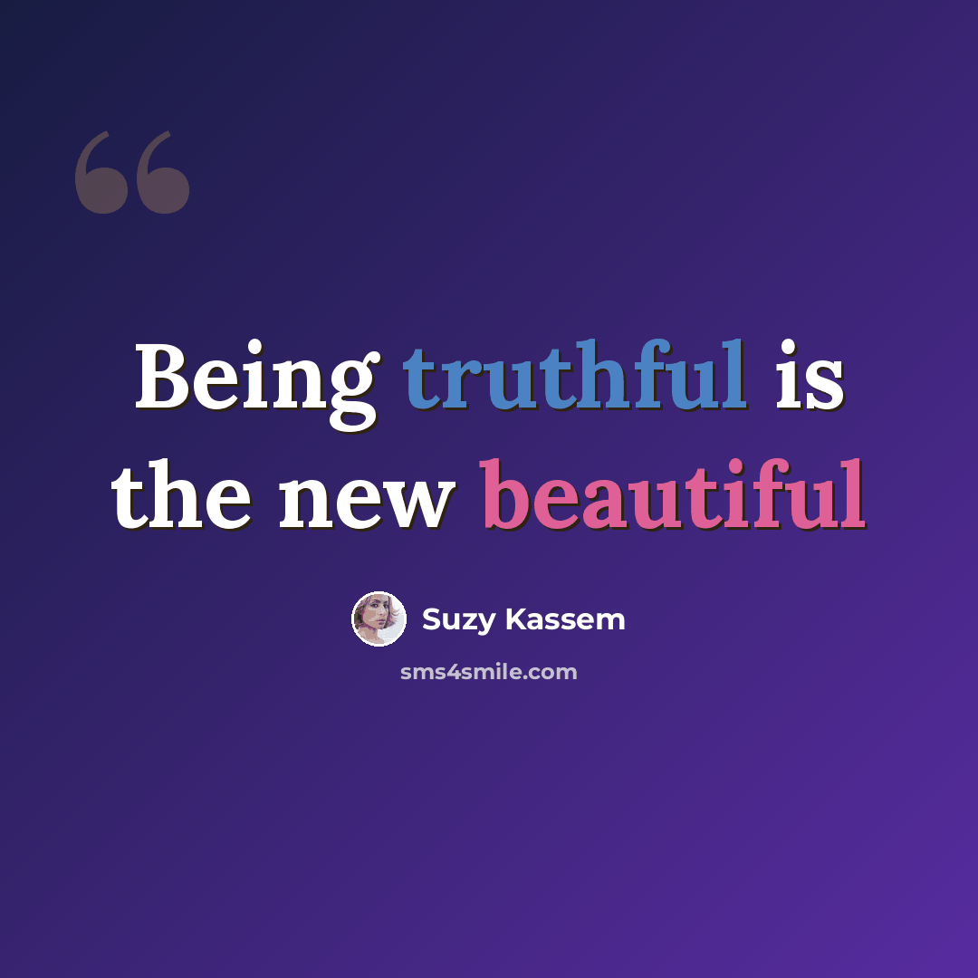 “Being truthful is the new beautiful” quote by Suzy Kassem