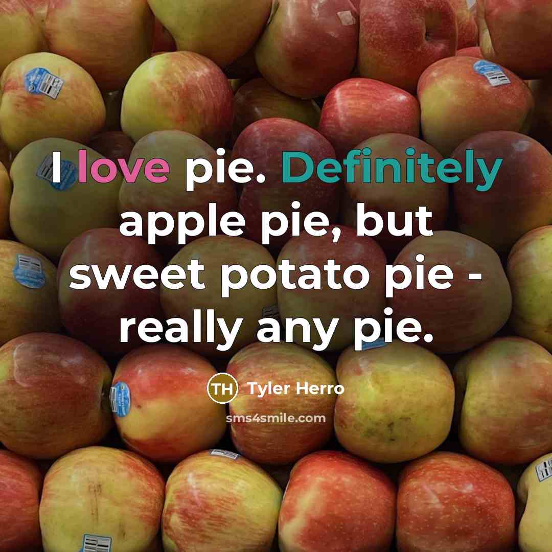 “I love pie. Definitely apple pie, but sweet potato pie - really any pie.” quote by Tyler Herro