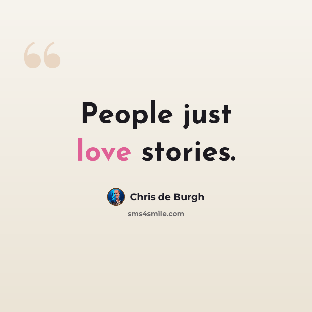 “People just love stories.” quote by Chris de Burgh