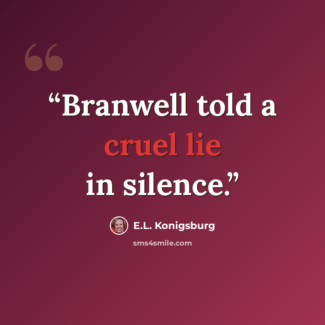 “Branwell told a cruel lie in silence.” quote by E.L. Konigsburg