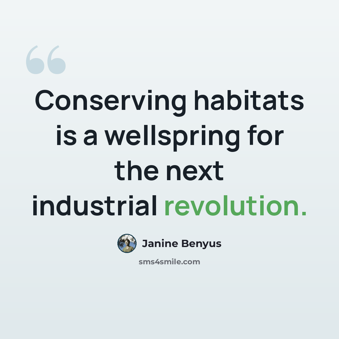 “Conserving habitats is a wellspring for the next industrial revolution.” quote by Janine Benyus