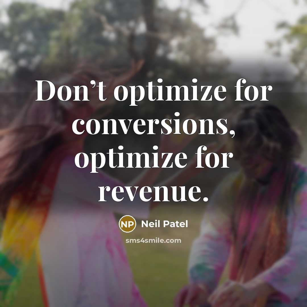 “Don’t optimize for conversions, optimize for revenue.” quote by Neil Patel