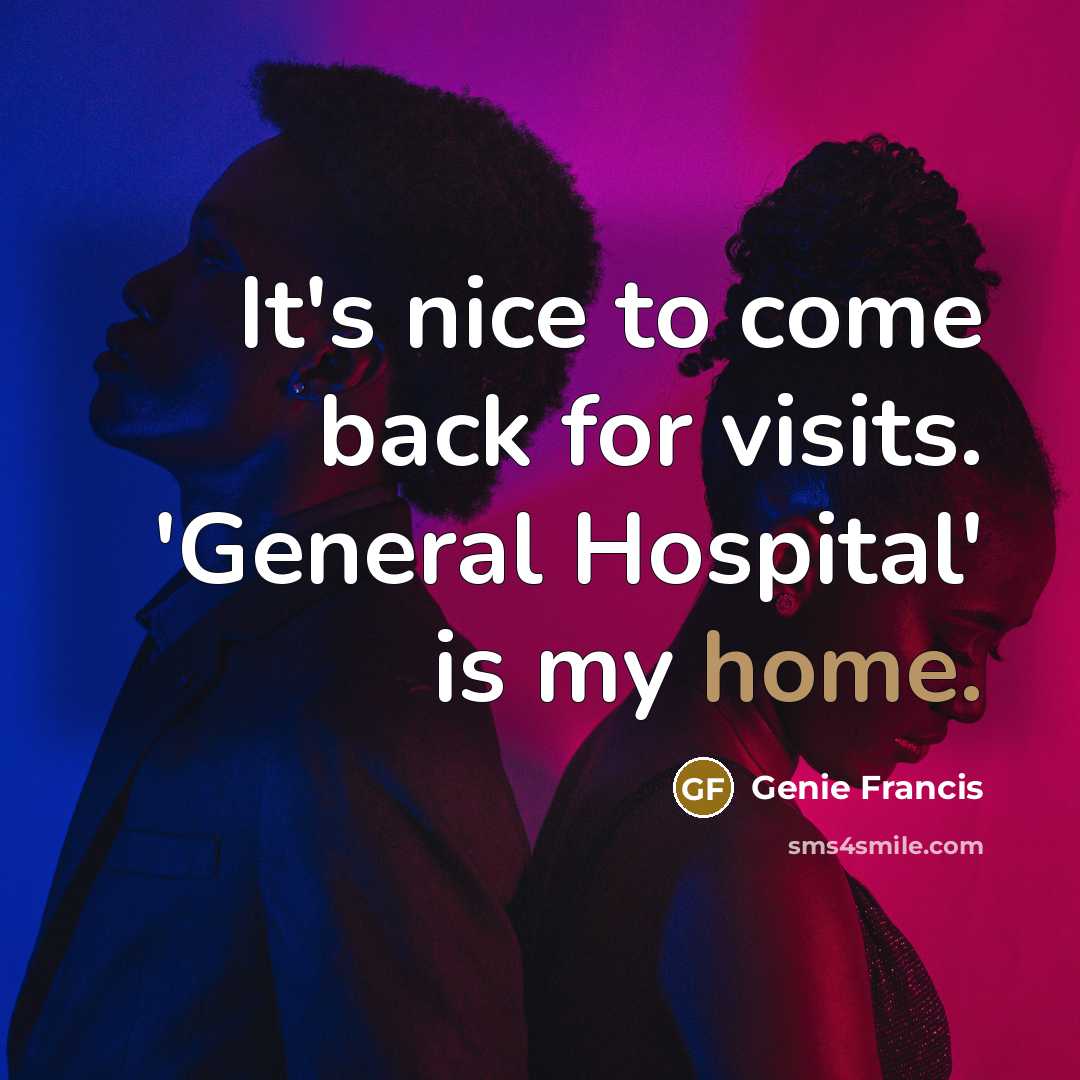 “It's nice to come back for visits. 'General Hospital' is my home.” quote by Genie Francis