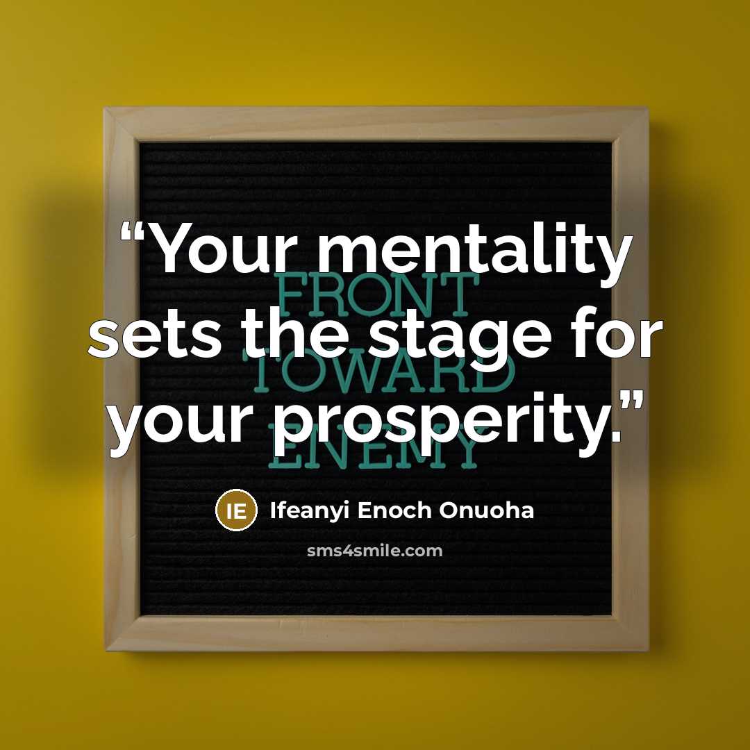 “Your mentality sets the stage for your prosperity.” quote by Ifeanyi Enoch Onuoha