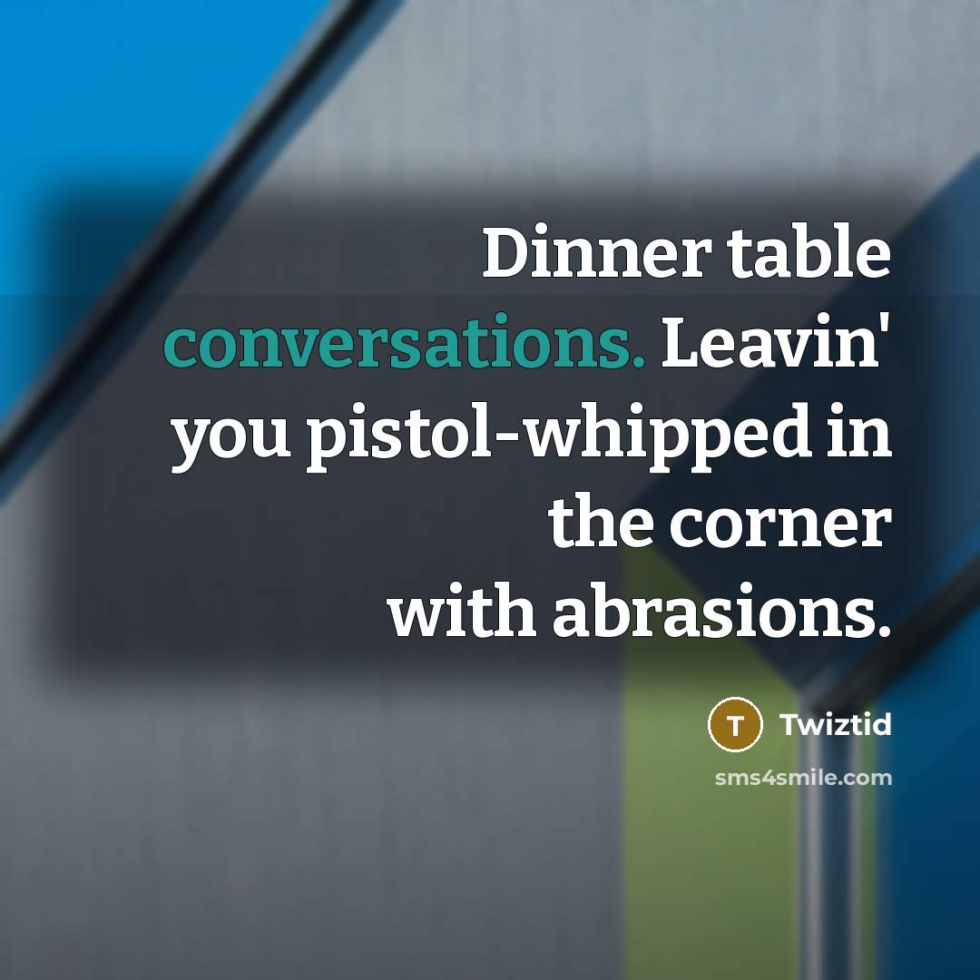 “Dinner table conversations. Leavin' you pistol-whipped in the corner with abrasions.” quote by Twiztid
