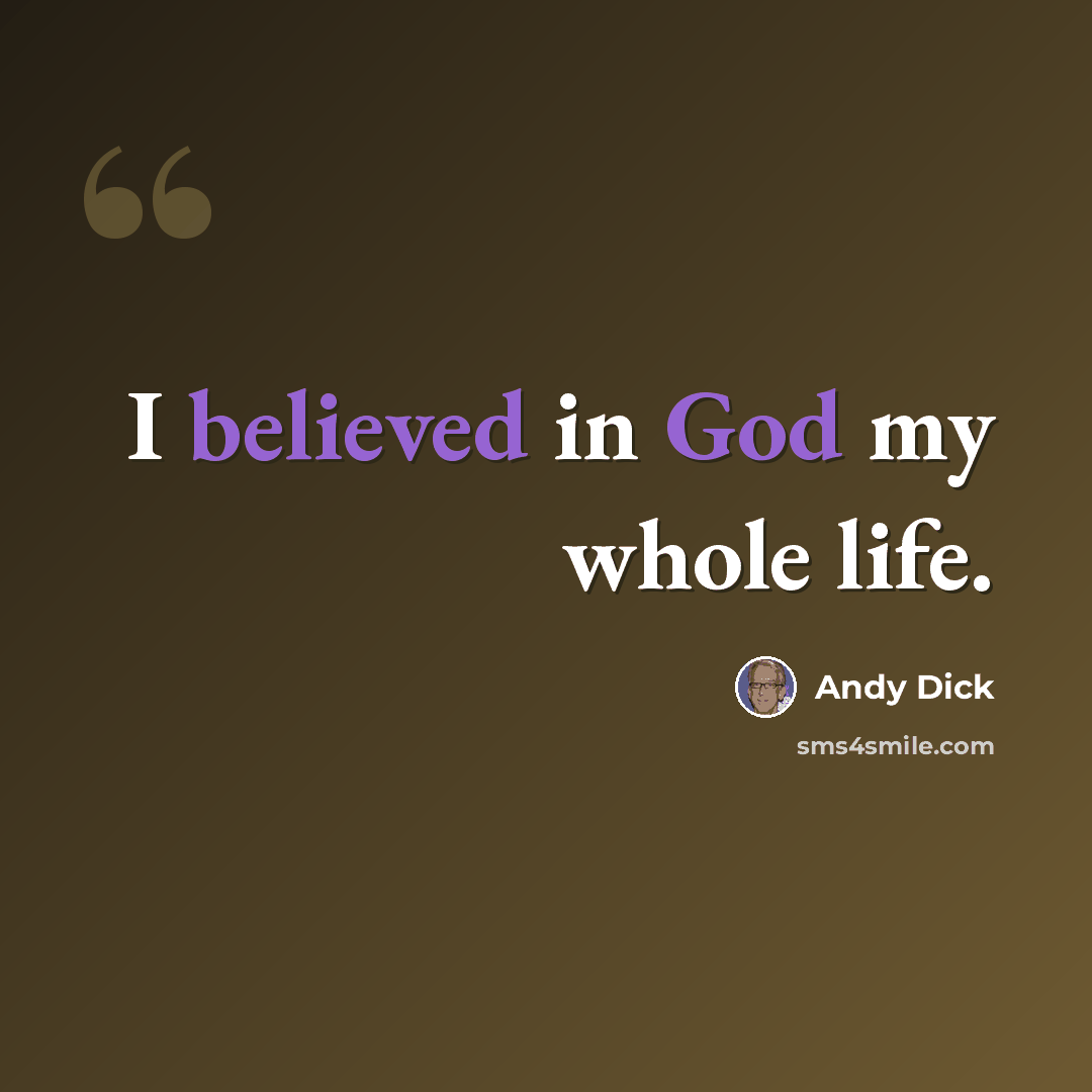 “I believed in God my whole life.” quote by Andy Dick