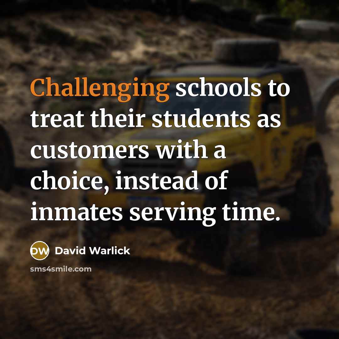 “Challenging schools to treat their students as customers with a choice, instead of inmates serving time.” quote by David Warlick