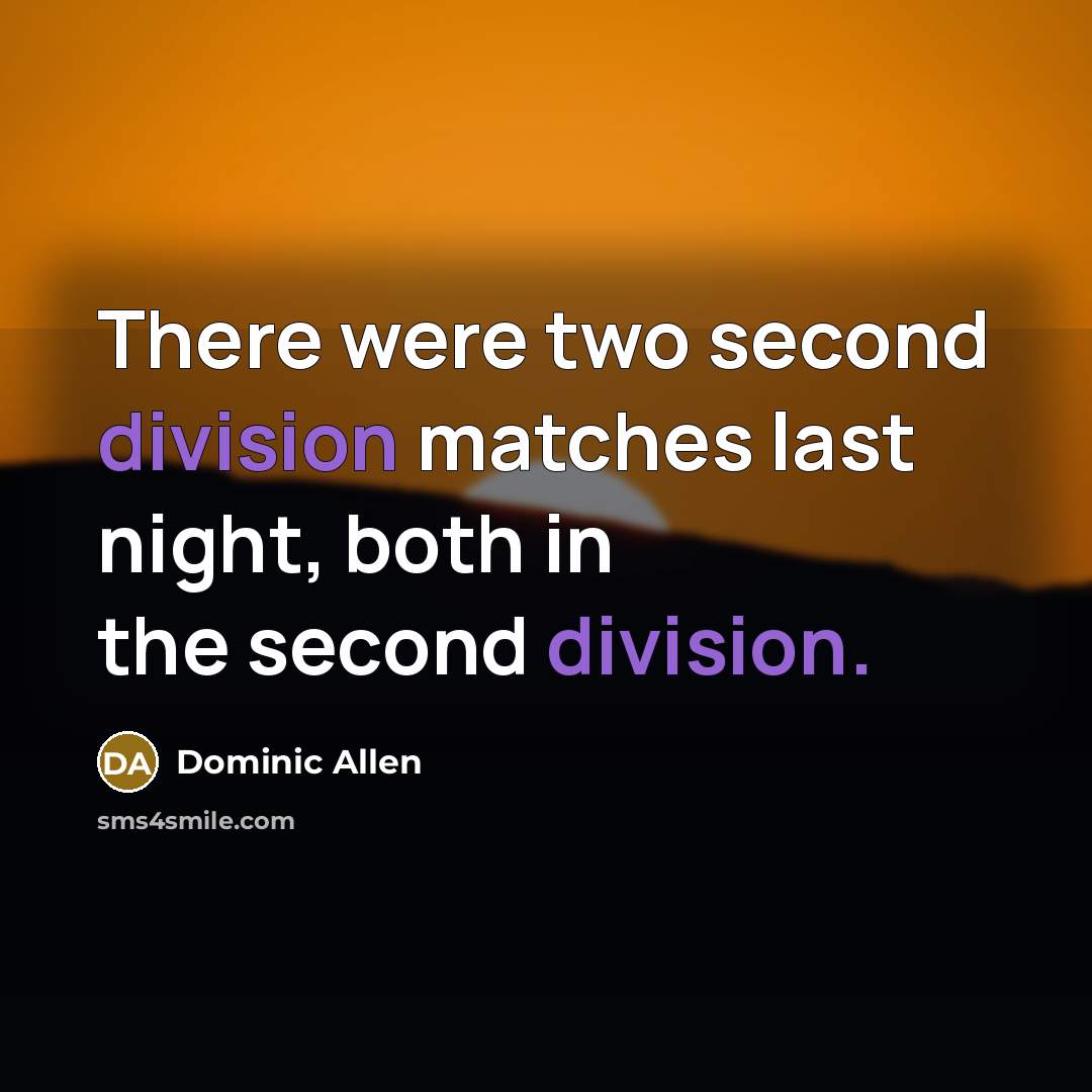 “There were two second division matches last night, both in the second division.” quote by Dominic Allen