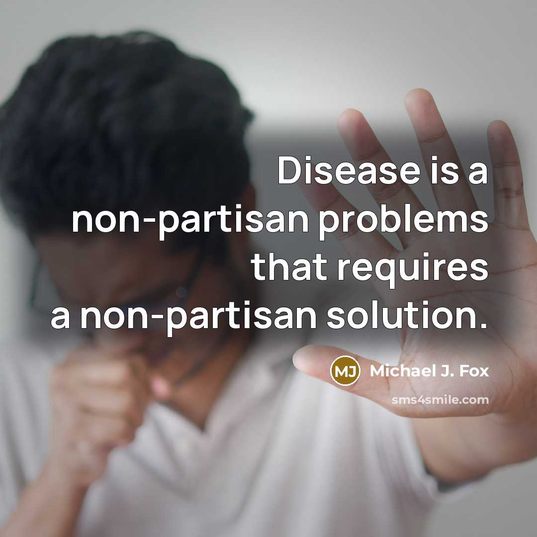 “Disease is a non-partisan problems that requires a non-partisan solution.” quote by Michael J. Fox