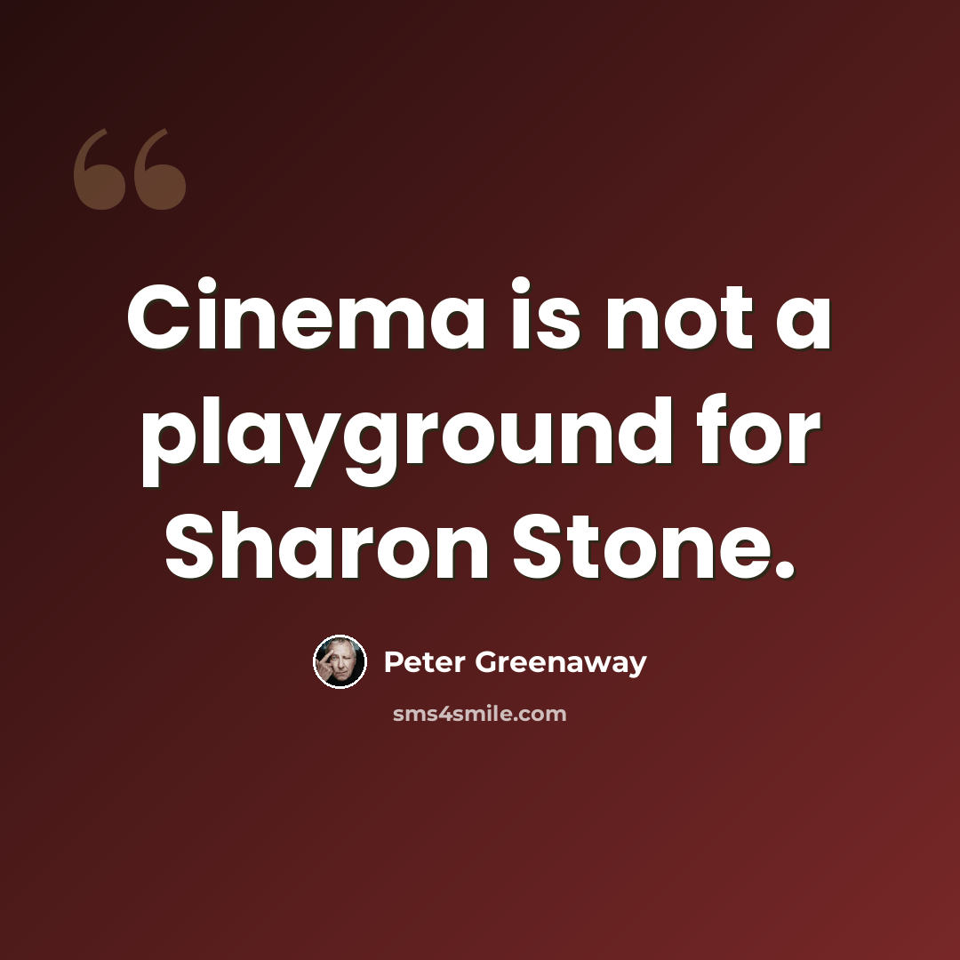 “Cinema is not a playground for Sharon Stone.” quote by Peter Greenaway