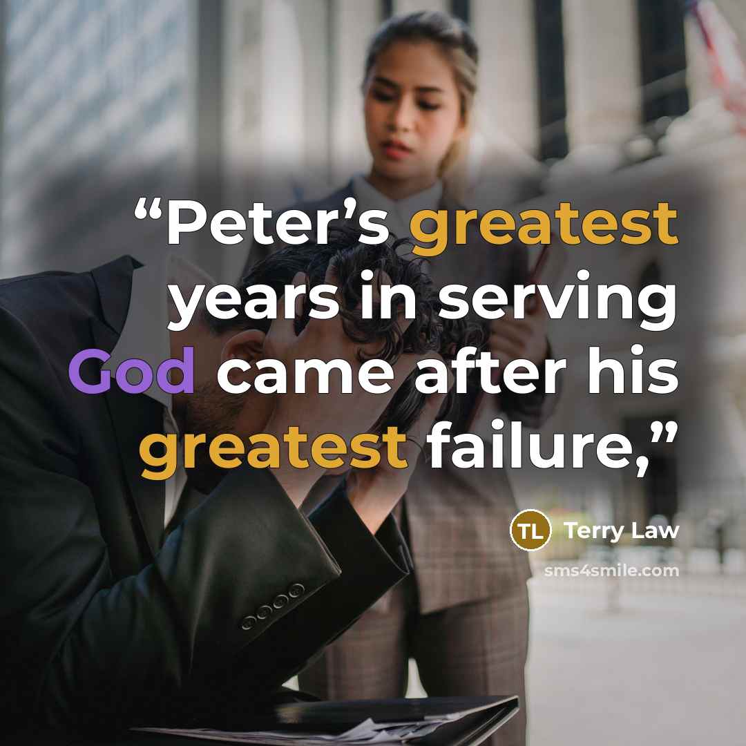 “Peter’s greatest years in serving God came after his greatest failure,” quote by Terry Law