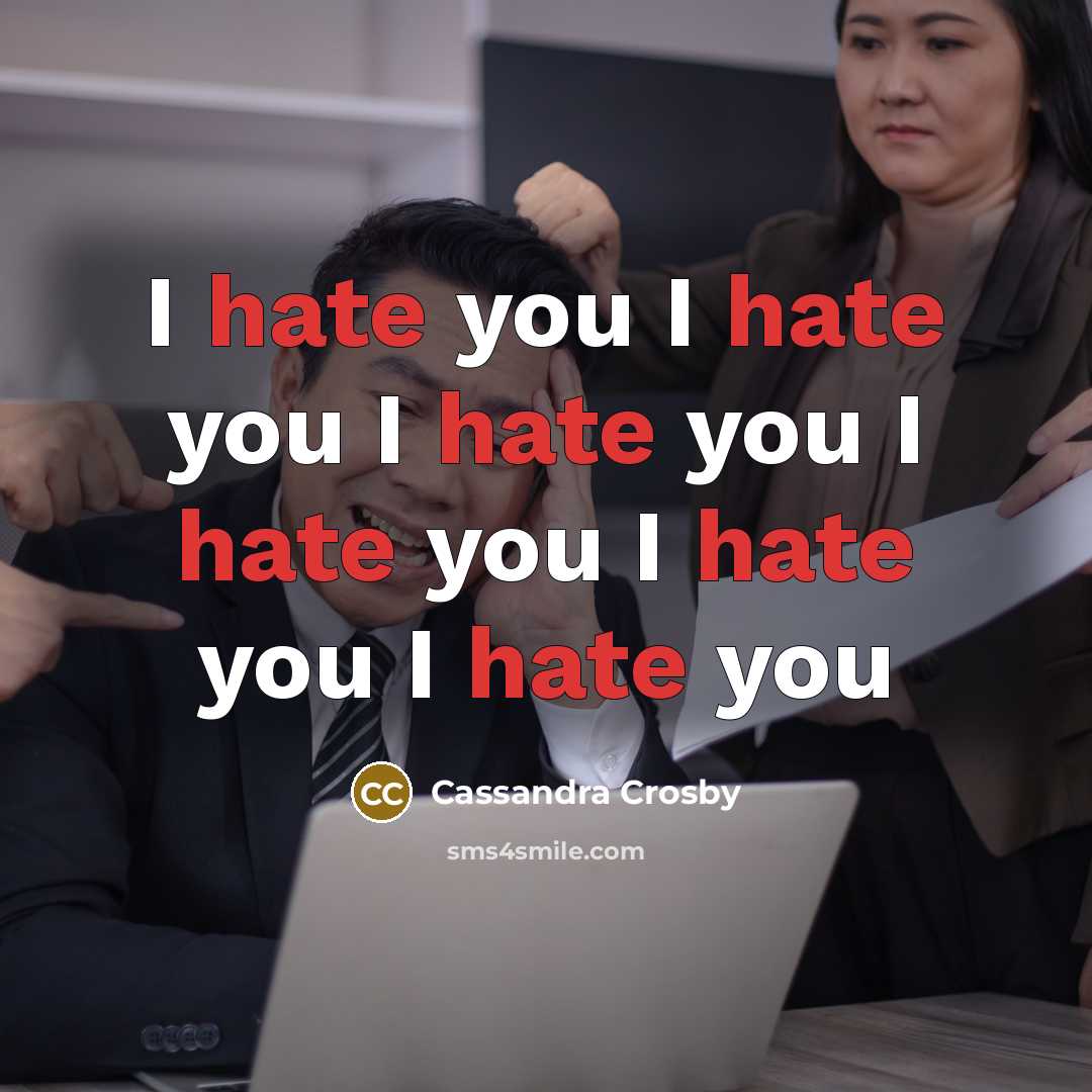 “I hate you I hate you I hate you I hate you I hate you I hate you” quote by Cassandra Crosby