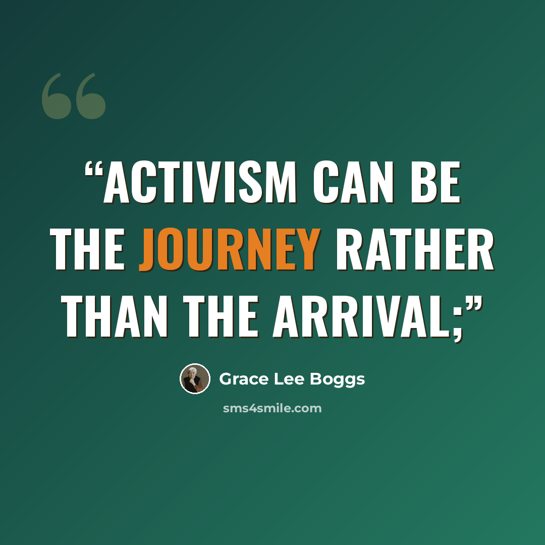 “activism can be the journey rather than the arrival;” quote by Grace Lee Boggs