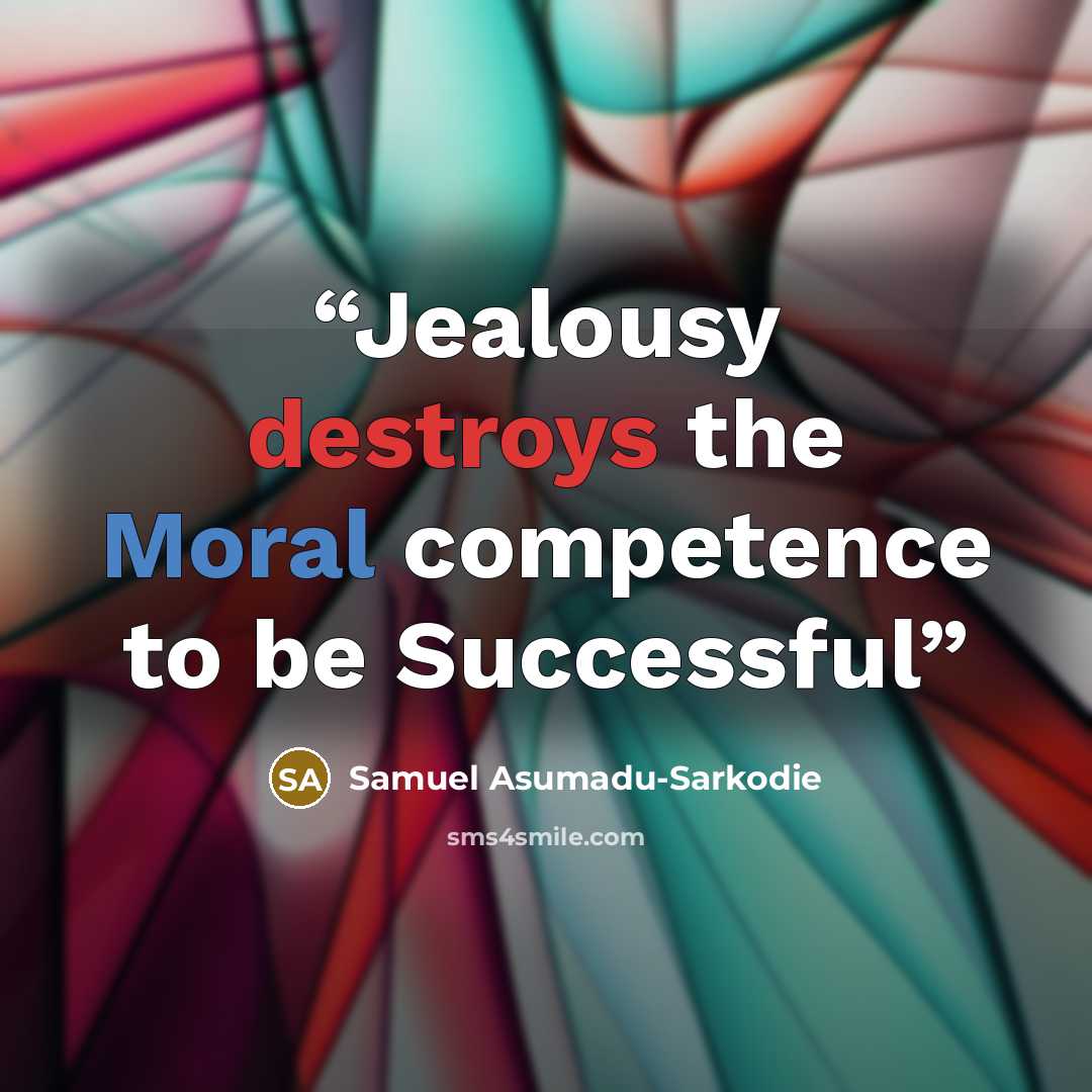 “Jealousy destroys the Moral competence to be Successful” quote by Samuel Asumadu-Sarkodie