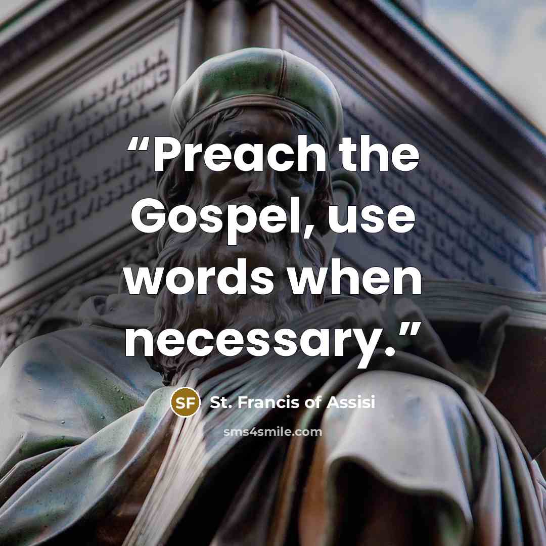 “Preach the Gospel, use words when necessary.” quote by St. Francis of assisi