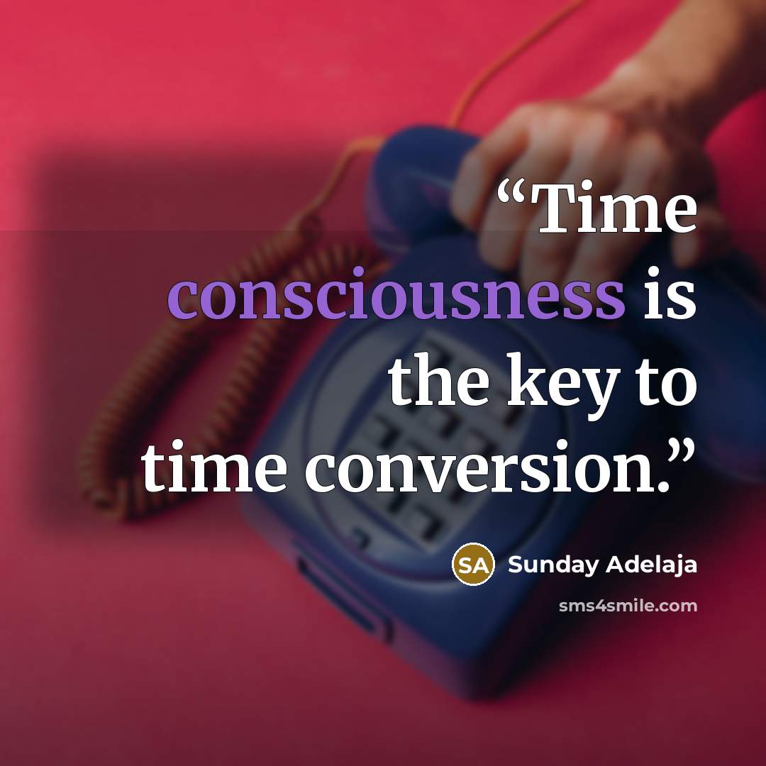 “Time consciousness is the key to time conversion.” quote by Sunday Adelaja