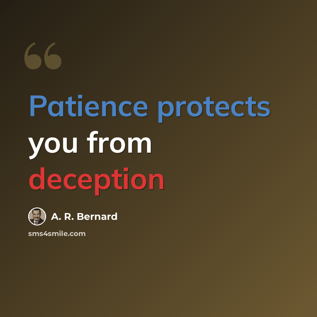 “Patience protects you from deception” quote by A. R. Bernard