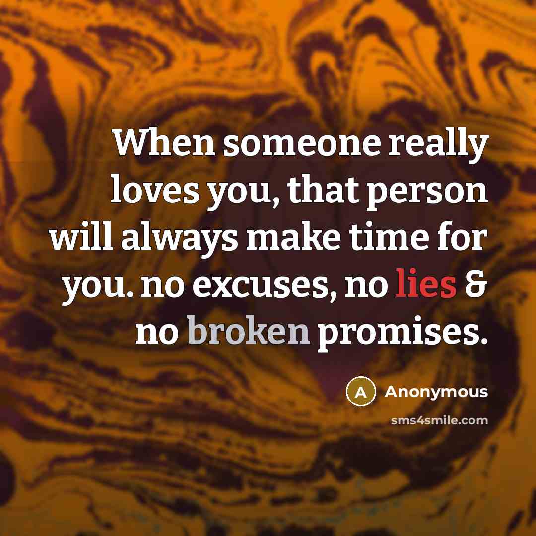 “When someone really loves you, that person will always make time for you. no excuses, no lies & no broken promises.” quote by Anonymous