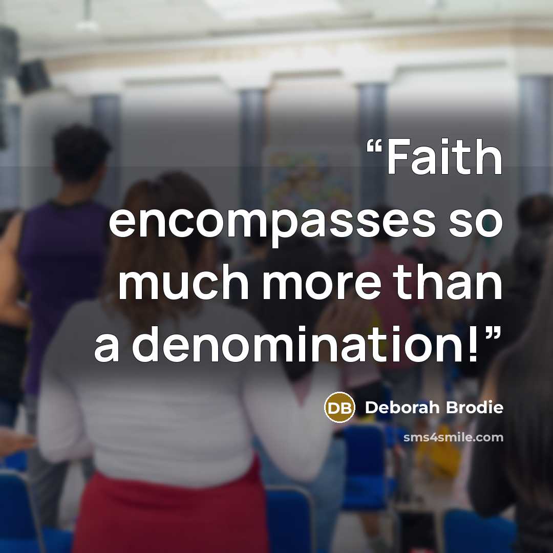 “Faith encompasses so much more than a denomination!” quote by Deborah Brodie