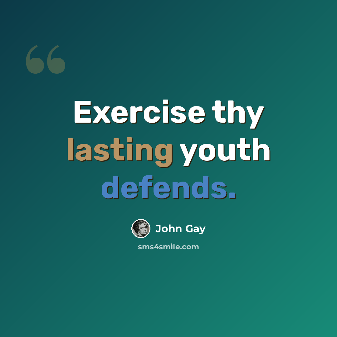 “Exercise thy lasting youth defends.” quote by John Gay