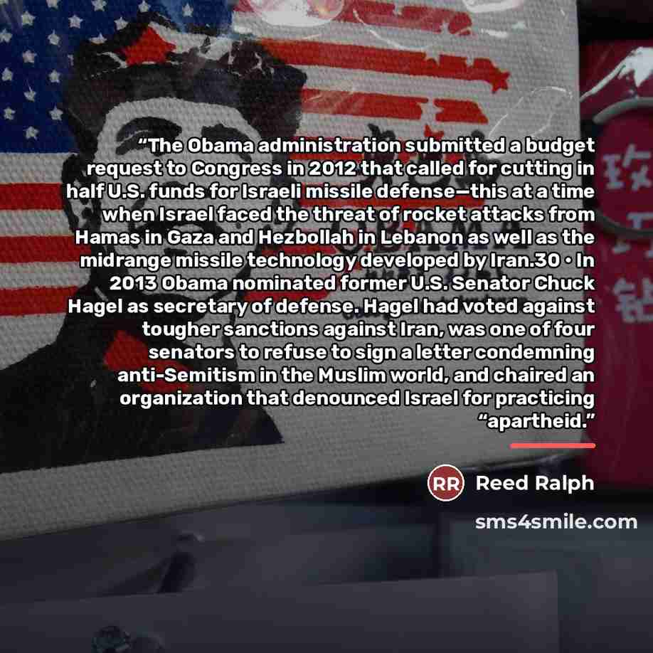 “The Obama administration submitted a budget request to Congress in 2012 that called for cutting in half U.S. funds for Israeli missile defense—this at a time when Israel faced the threat of rocket attacks from Hamas in Gaza and Hezbollah in Lebanon as well as the midrange missile technology…” quote by Reed Ralph