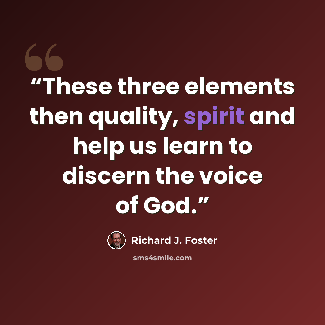 “These three elements then quality, spirit and help us learn to discern the voice of God.” quote by Richard J. Foster