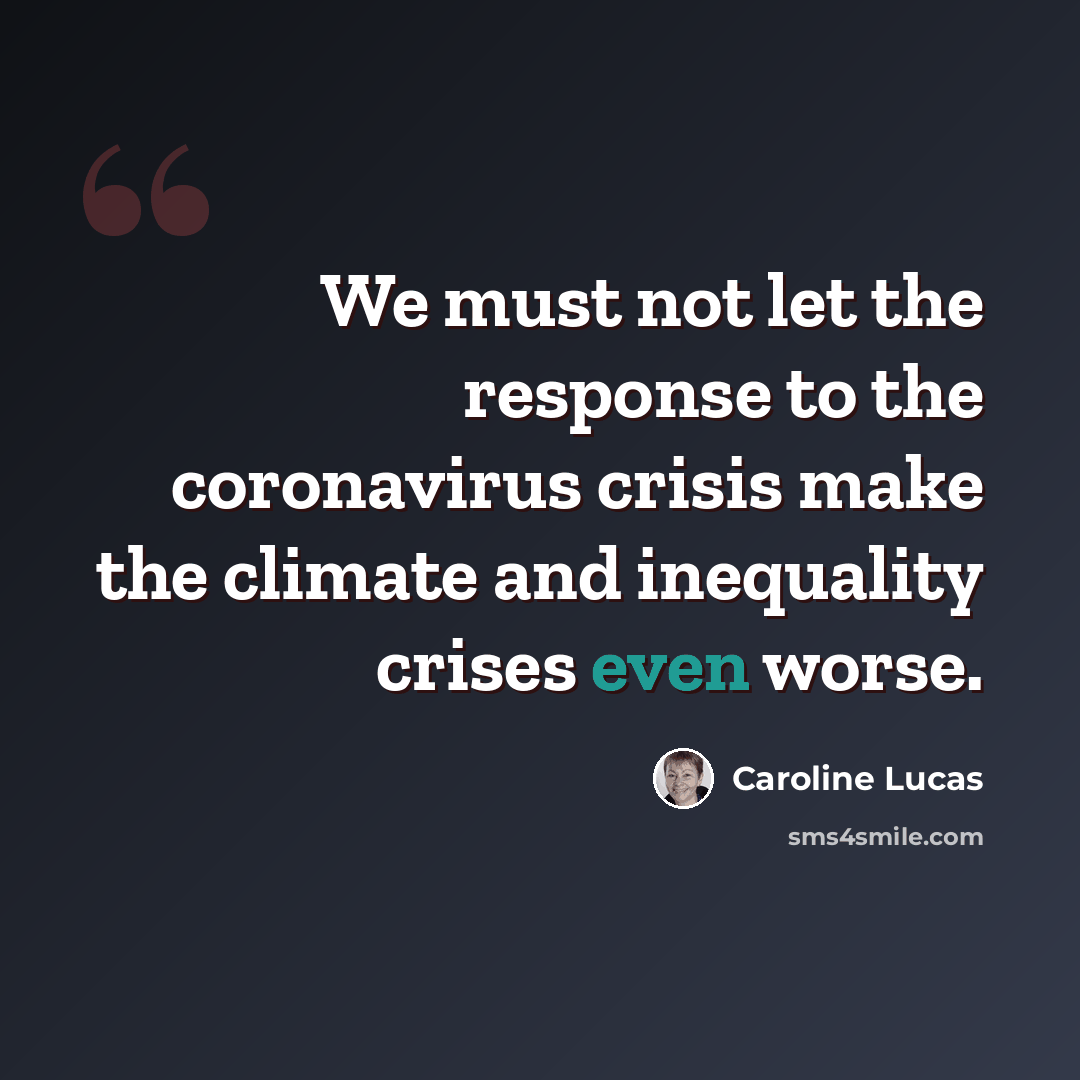 “We must not let the response to the coronavirus crisis make the climate and inequality crises even worse.” quote by Caroline Lucas