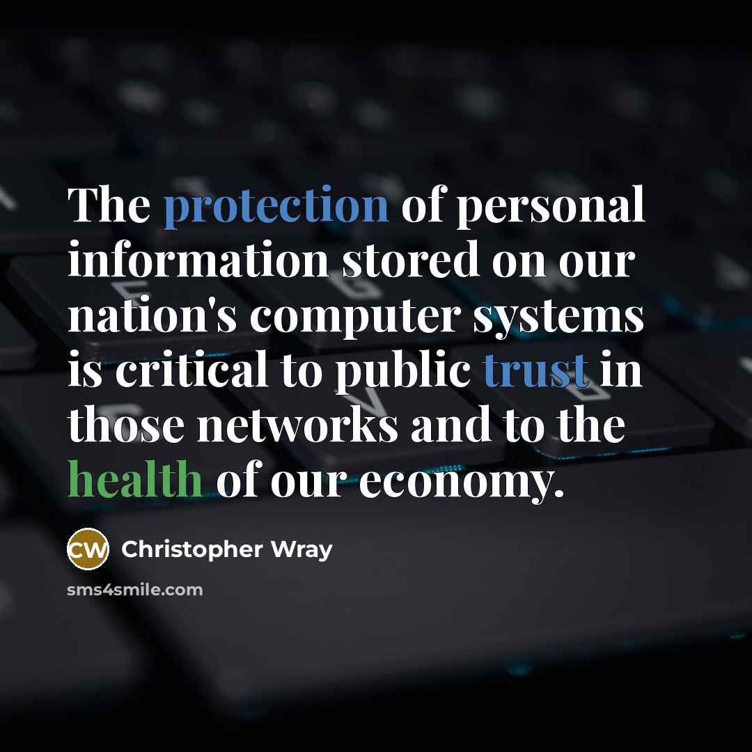 “The protection of personal information stored on our nation's computer systems is critical to public trust in those networks and to the health of our economy.” quote by Christopher Wray