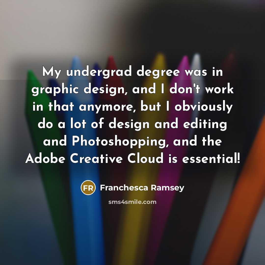 “My undergrad degree was in graphic design, and I don't work in that anymore, but I obviously do a lot of design and editing and Photoshopping, and the Adobe Creative Cloud is essential!” quote by Franchesca Ramsey