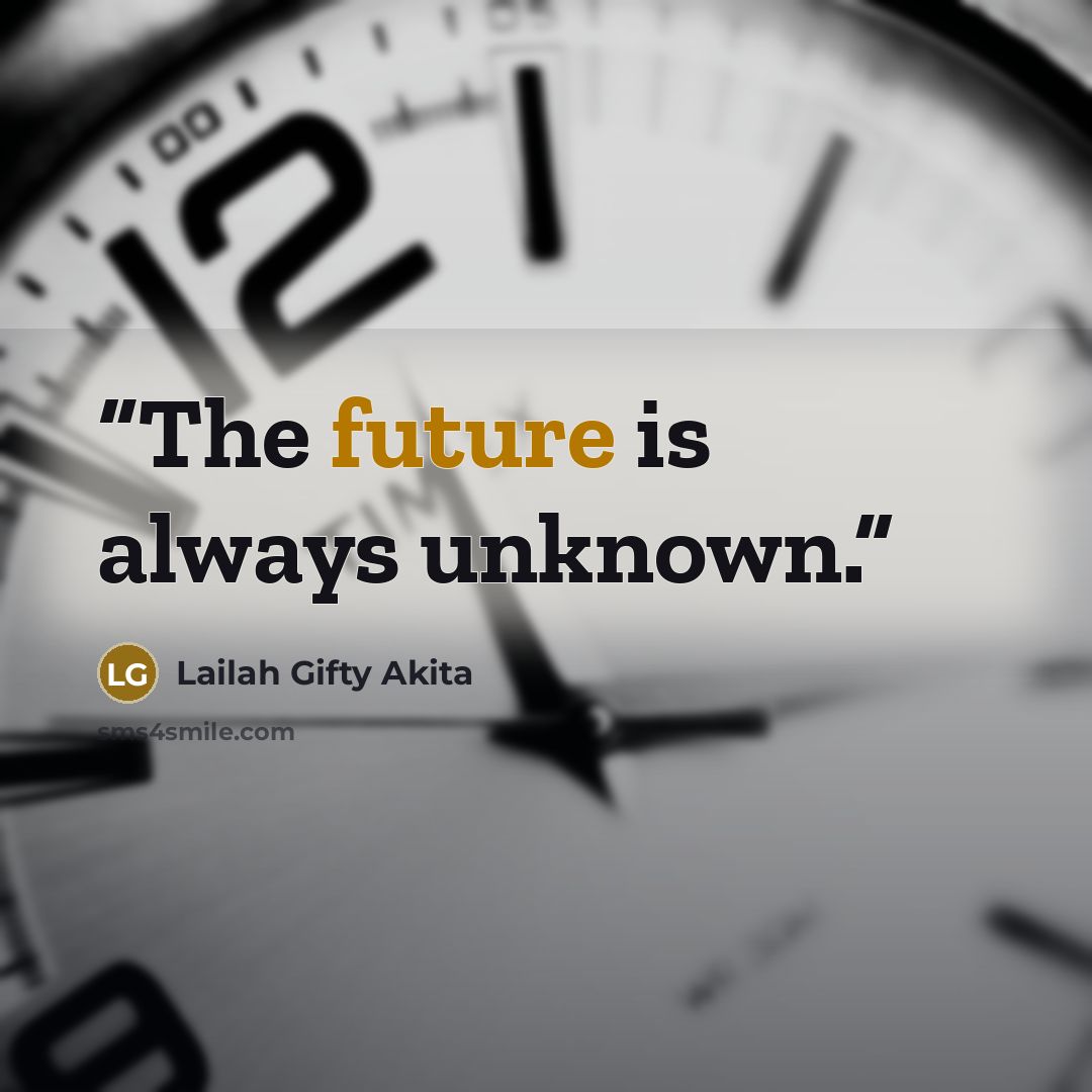 “The future is always unknown.” quote by Lailah Gifty Akita