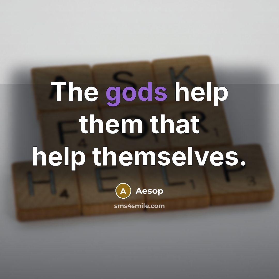 “The gods help them that help themselves.” quote by Aesop