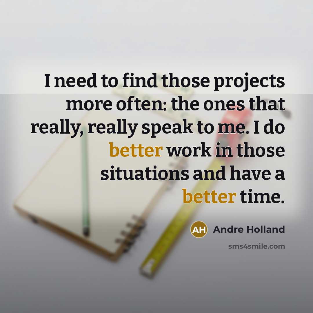 “I need to find those projects more often: the ones that really, really speak to me. I do better work in those situations and have a better time.” quote by Andre Holland