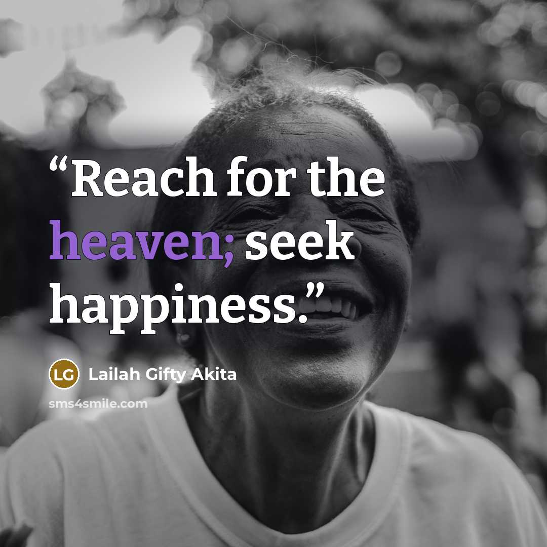 “Reach for the heaven; seek happiness.” quote by Lailah Gifty Akita