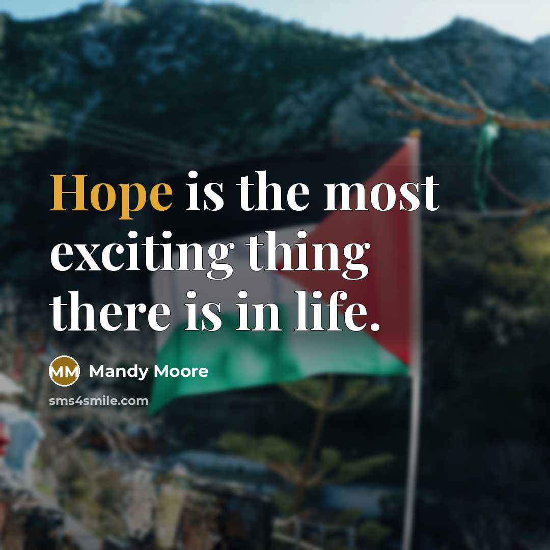 “Hope is the most exciting thing there is in life.” quote by Mandy Moore