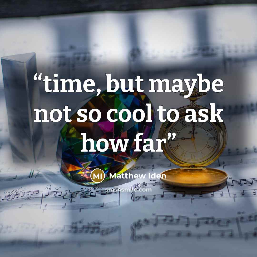 “time, but maybe not so cool to ask how far” quote by Matthew Iden