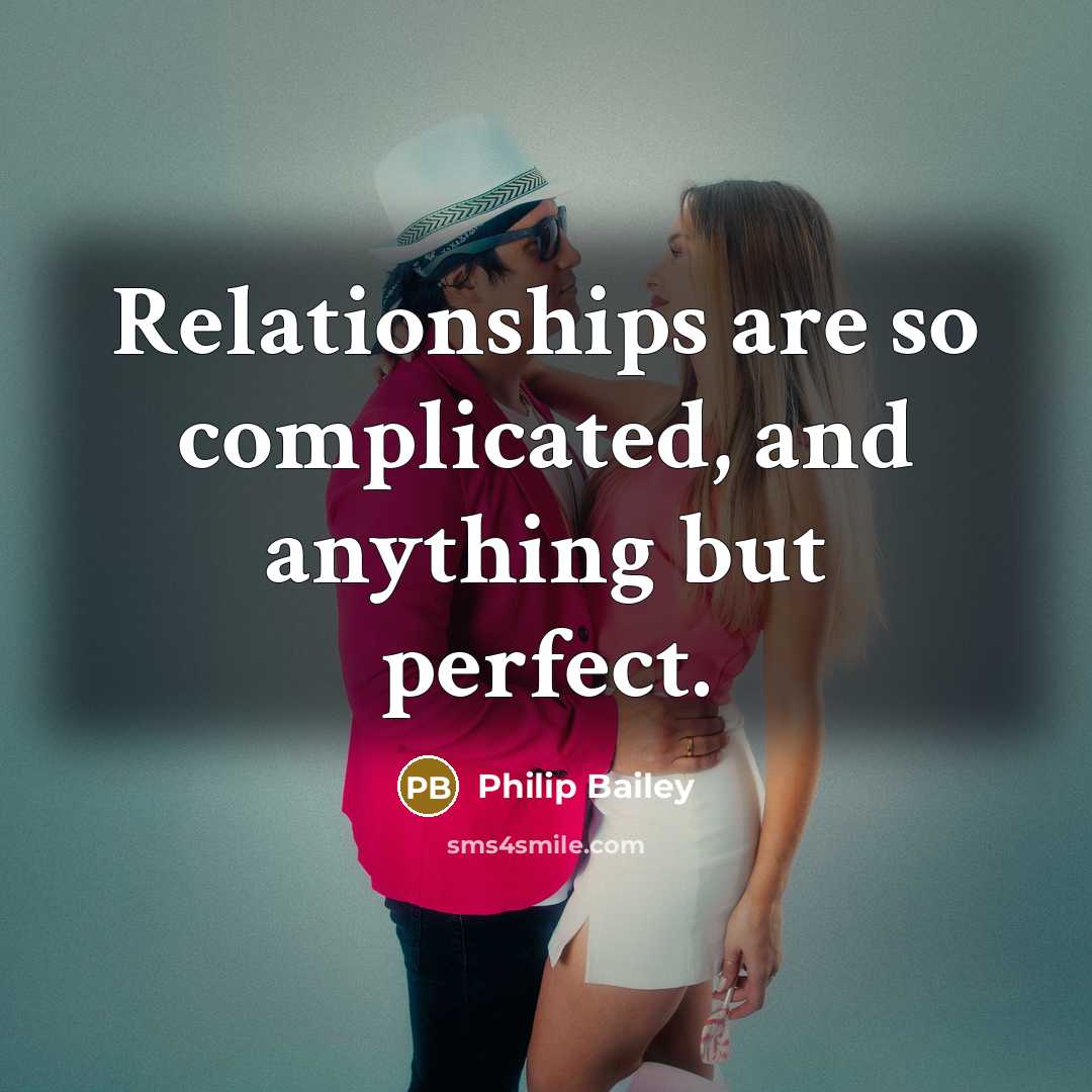 “Relationships are so complicated, and anything but perfect.” quote by Philip Bailey
