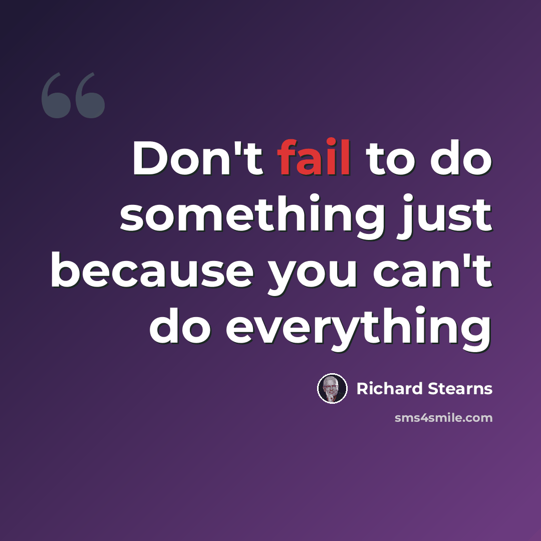 “Don't fail to do something just because you can't do everything” quote by Richard Stearns