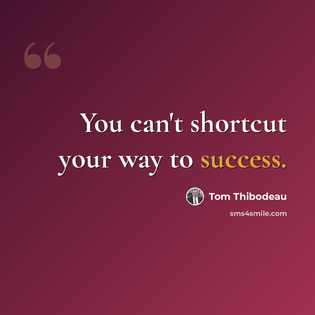 “You can't shortcut your way to success.” quote by Tom Thibodeau