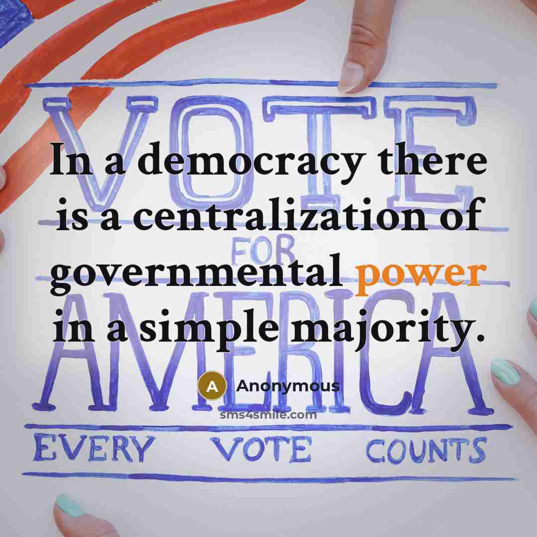 “In a democracy there is a centralization of governmental power in a simple majority.” quote by Anonymous
