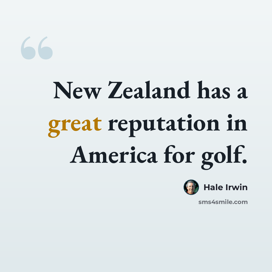 “New Zealand has a great reputation in America for golf.” quote by Hale Irwin