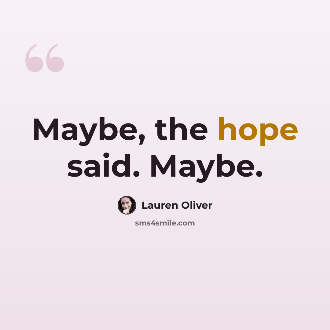 “Maybe, the hope said. Maybe.” quote by Lauren Oliver