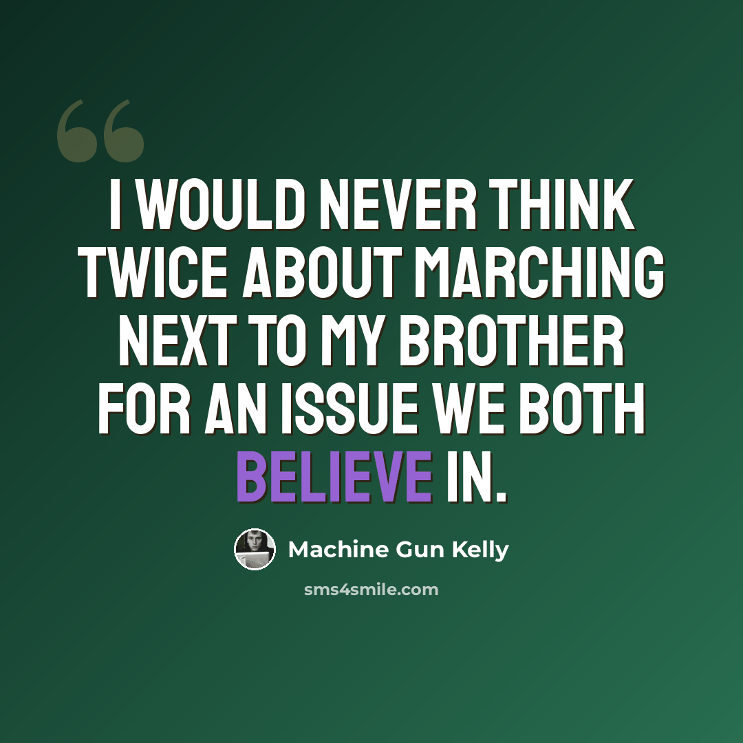 “I would never think twice about marching next to my brother for an issue we both believe in.” quote by Machine Gun Kelly