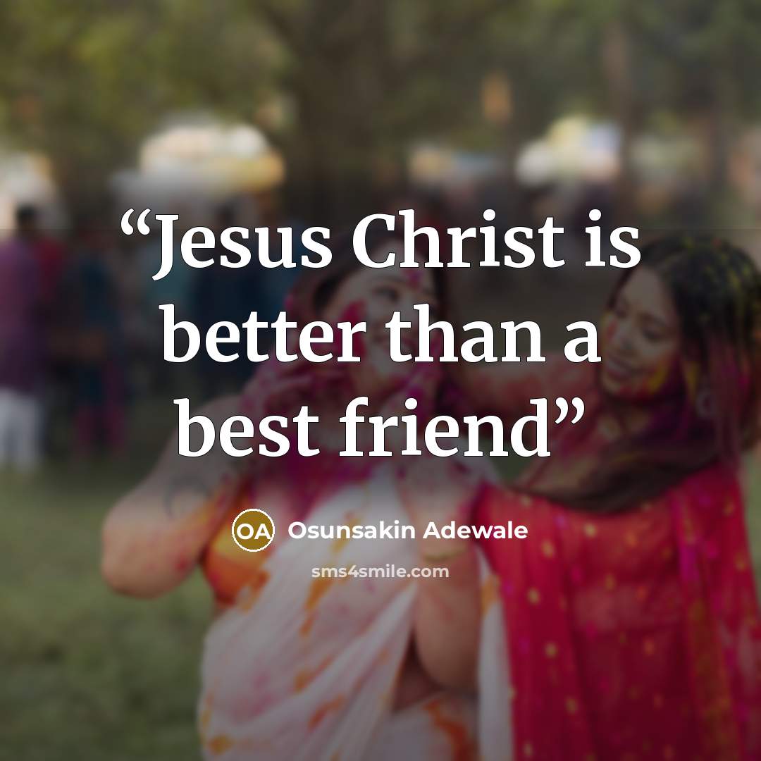 “Jesus Christ is better than a best friend” quote by Osunsakin Adewale